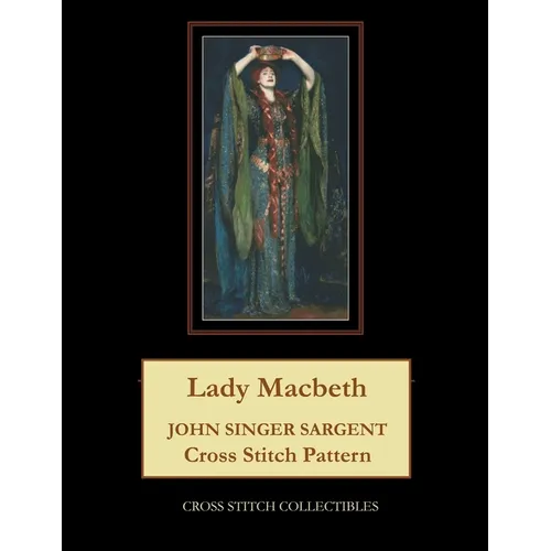 Lady Macbeth: John Singer Sargent Cross Stitch Pattern - Paperback