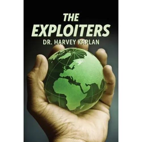 The Exploiters: Who They Are, What They Do, and Why They Do It - Paperback
