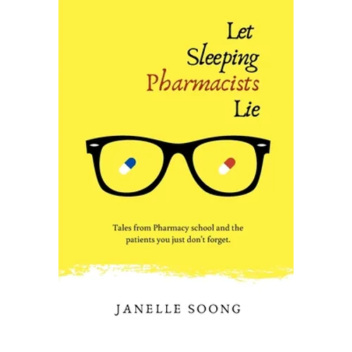 Let Sleeping Pharmacists Lie: Tales from Pharmacy school and the patients you just don't forget.