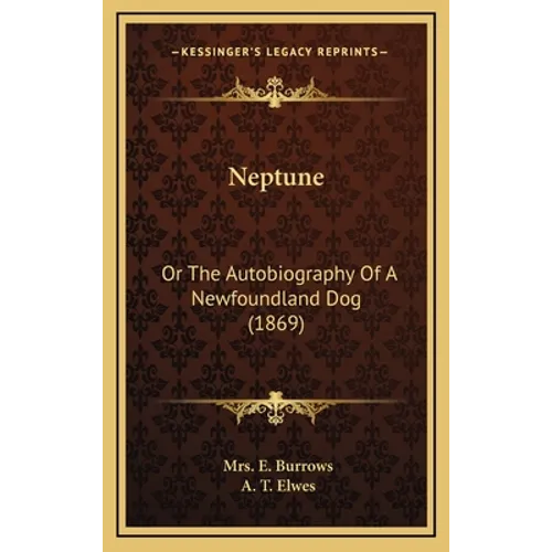 Neptune: Or The Autobiography Of A Newfoundland Dog (1869) - Hardcover