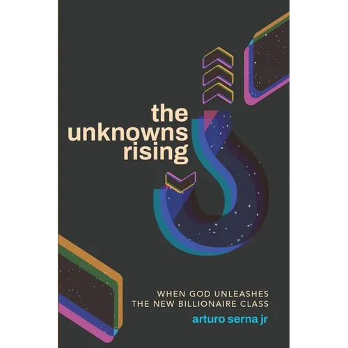 The Unknowns Rising: When God Unleashes the New Billionaire Class - Paperback