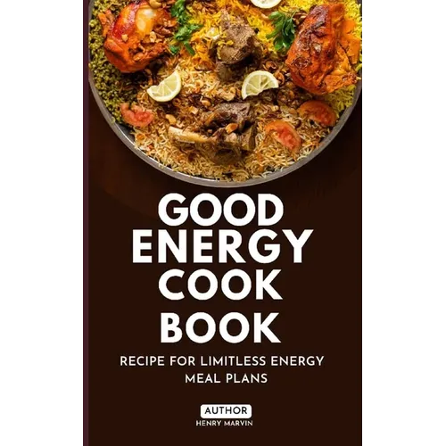 Good Energy Cook Book: Recipe for Limitless Energy Meal Plans - Paperback