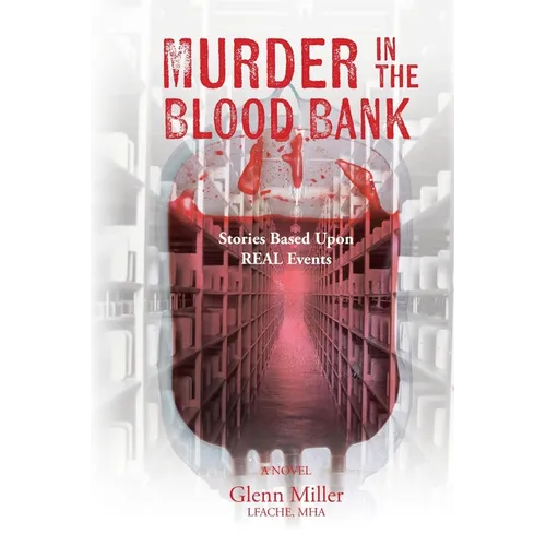 Murder in the Blood Bank: Stories Based Upon REAL Events - Paperback