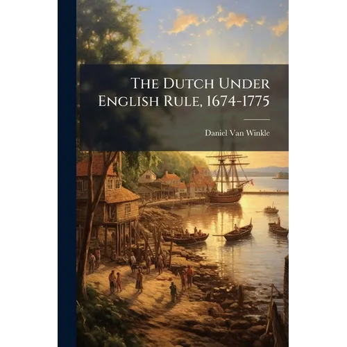 The Dutch Under English Rule, 1674-1775 - Paperback