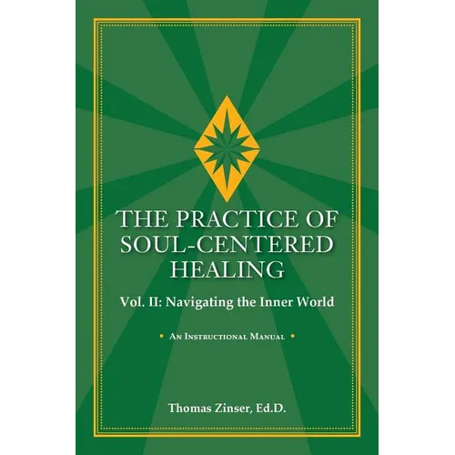 THE PRACTICE OF SOUL-CENTERED HEALING Vol. II: Navigating the Inner World - Paperback