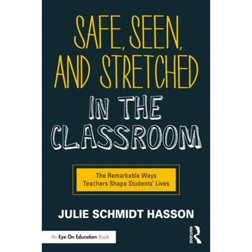 Safe, Seen, and Stretched in the Classroom: The Remarkable Ways Teachers Shape Students' Lives - Paperback