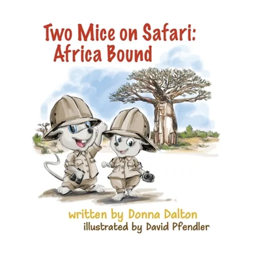 Two Mice on Safari: Africa Bound: Africa Bound - Hardcover