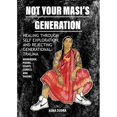Not Your Masi's Generation: Healing Through Self Exploration and Rejecting Generational Trauma - Paperback