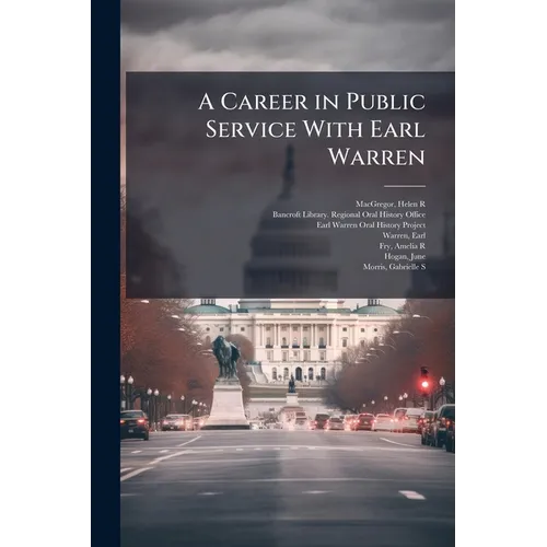 A Career in Public Service With Earl Warren: Oral History Transcript / and Related Material, 1969-1973 - Paperback