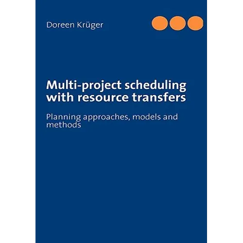 Multi-project scheduling with resource transfers: Planning approaches, models and methods - Paperback