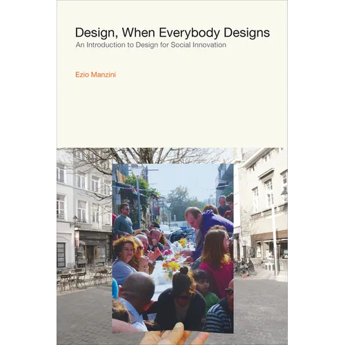 Design, When Everybody Designs: An Introduction to Design for Social Innovation - Paperback