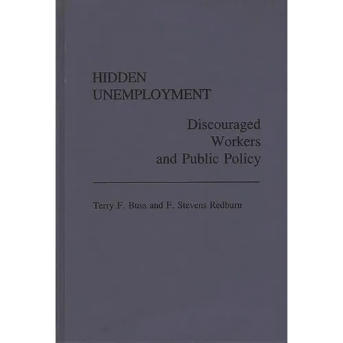 Hidden Unemployment: Discouraged Workers and Public Policy - Hardcover