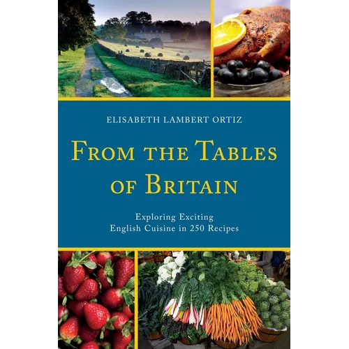 From the Tables of Britain: Exploring Exciting English Cuisine in 250 Recipes - Paperback