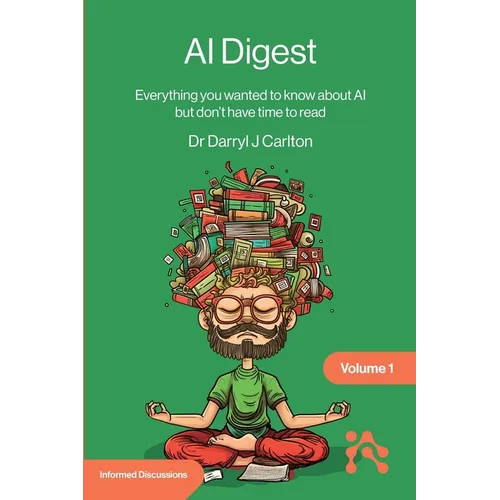 AI Digest Volume 1: Everything you wanted to know about AI but don't have time to read - Paperback