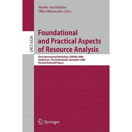 Foundational and Practical Aspects of Resource Analysis: First International Workshop, FOPARA 2009, Eindhoven, the Netherlands, November 6, 2010, Revi - Paperback