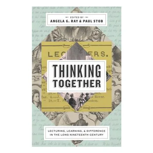 Thinking Together: Lecturing, Learning, and Difference in the Long Nineteenth Century - Paperback