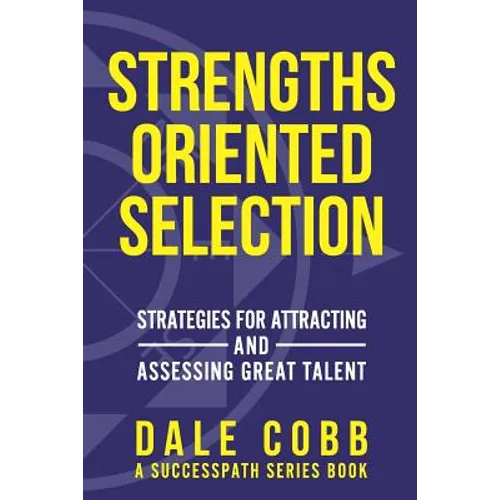 Strengths Oriented Selection: Strategies for Attracting and Assessing Great Talent - Paperback