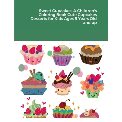 Sweet Cupcakes: A Children's Coloring Book Cute Cupcakes Desserts for Kids Ages 5 Years Old and up - Paperback