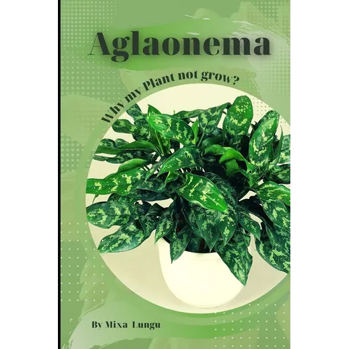 Aglaonema: Why my Plant not grow? problems and their solutions - Paperback