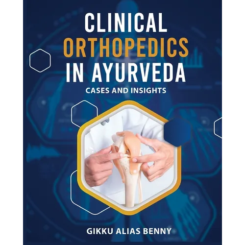 Clinical Orthopedics in Ayurveda: Cases and Insights - Paperback