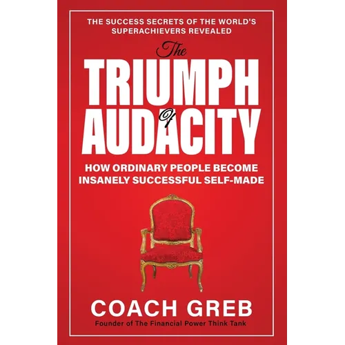 The Triumph of Audacity: How Ordinary People Become Insanely Successful Self-made - Paperback