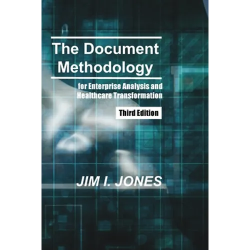 The Document Methodology Third Edition: for Enterprise Analysis and Healthcare Transformation - Paperback
