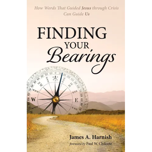 Finding Your Bearings: How Words That Guided Jesus Through Crisis Can Guide Us - Paperback