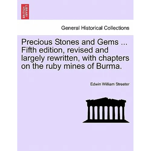 Precious Stones and Gems ... Fifth Edition, Revised and Largely Rewritten, with Chapters on the Ruby Mines of Burma. - Paperback