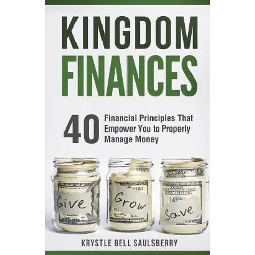 Kingdom Finances: 40 Financial Principles That Empower You to Properly Manage Money - Paperback