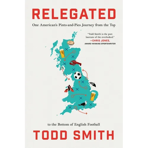 Relegated: One American's Pints-And-Pies Journey from the Top to the Bottom of English Football - Hardcover