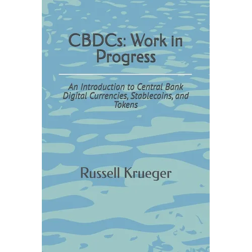 CBDCs: Work in Progress: An Introduction to Central Bank Digital Currencies - Paperback