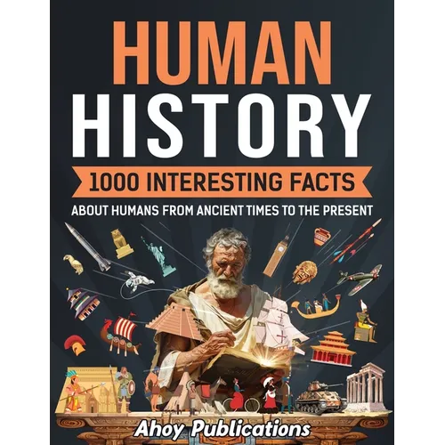 Human History: 1000 Interesting Facts About Humans from Ancient Times to the Present - Paperback
