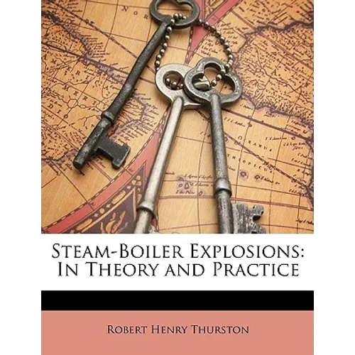 Steam-Boiler Explosions: In Theory and Practice