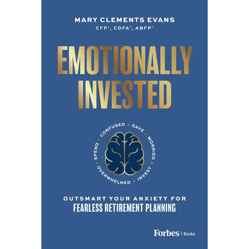 Emotionally Invested: Outsmart Your Anxiety for Fearless Retirement Planning - Hardcover