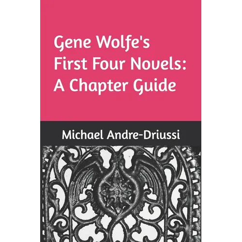 Gene Wolfe's First Four Novels: A Chapter Guide - Paperback