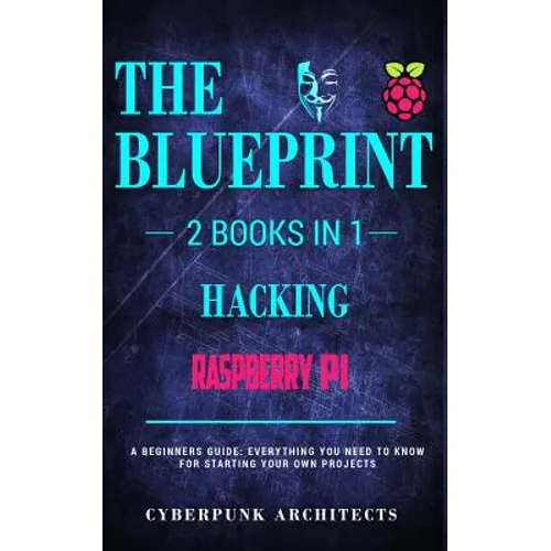Raspberry Pi & Hacking: 2 Books in 1: THE BLUEPRINT: Everything You Need To Know - Paperback