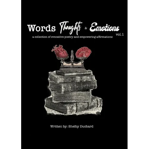 Words, Thoughts, and Emotions Vol. 1: A collection of evocative poetry and empowering affirmations - Paperback