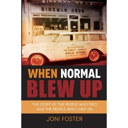 When Normal Blew Up: The Story of the People Who Died and the People Who Lived On - Paperback