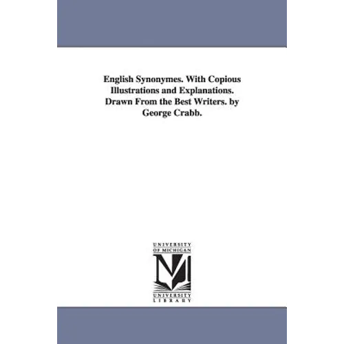 English Synonymes. With Copious Illustrations and Explanations. Drawn From the Best Writers. by George Crabb. - Paperback