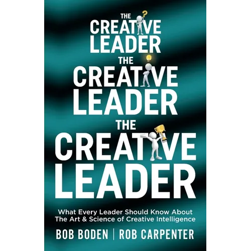 The Creative Leader: What Every Leader Should Know About The Art & Science of Creative Intelligence - Paperback