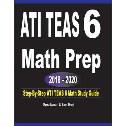 ATI TEAS 6 Math Prep 2019 - 2020: Step-By-Step ATI TEAS 6 Math Study Guide - Paperback