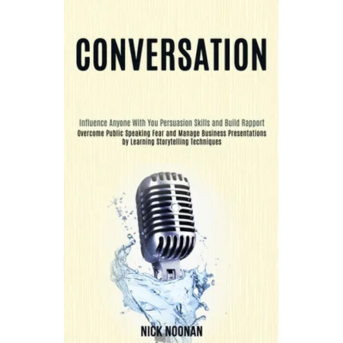 Conversation: Overcome Public Speaking Fear and Manage Business Presentations by Learning Storytelling Techniques (Influence Anyone With You Persuasio - Paperback