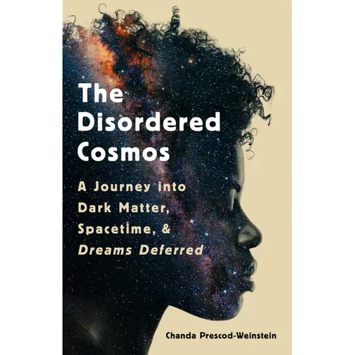 The Disordered Cosmos: A Journey Into Dark Matter, Spacetime, and Dreams Deferred - Hardcover