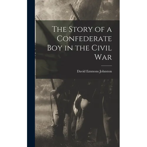 The Story of a Confederate Boy in the Civil War - Hardcover