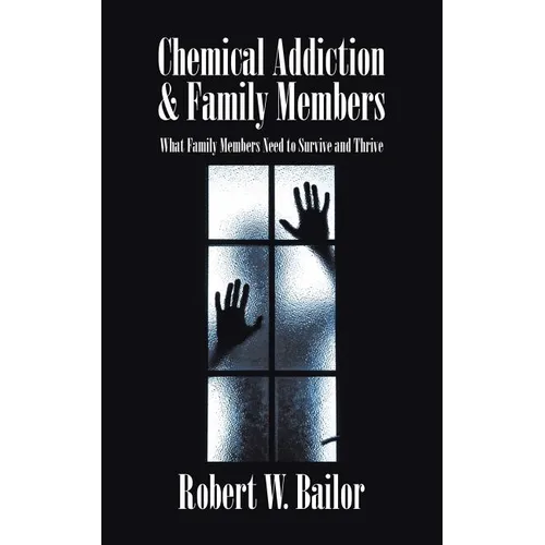 Chemical Addiction & Family Members: What Family Members Need to Survive and Thrive - Paperback