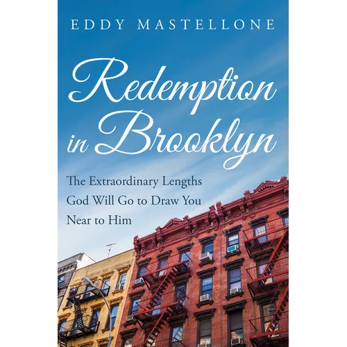 Redemption in Brooklyn: The Extraordinary Lengths God Will Go to Draw You Near to Him - Hardcover