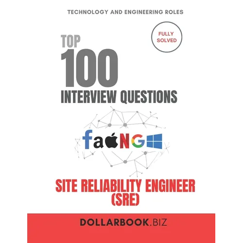 Top 100 Site Reliability Engineer (SRE) Interview questions: Fully Solved: Prove You Can Balance Uptime and Innovation - Paperback