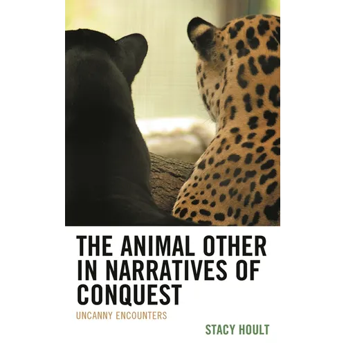 Animal Other in Narratives of Conquest: Uncanny Encounters - Hardcover