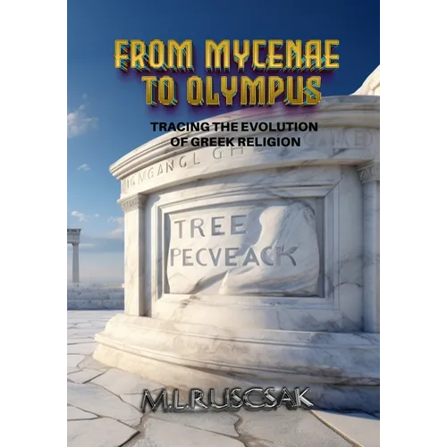 From Mycenae to Olympus: Tracing the Evolution of Greek Religion - Paperback