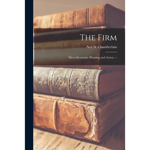 The Firm: Micro-economic Planning and Action. -- - Paperback